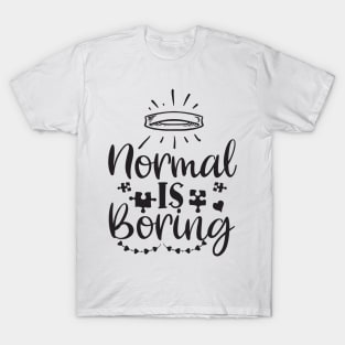 Best Motivational And Inspirational Quotes-Normal Is Boring T-Shirt